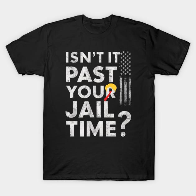 Isn't it past your jail time T-Shirt by WILLER